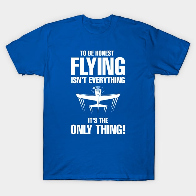 Pilot Aviation Shirt Flying Isn't Everything It's The Only Thing! T-Shirt by stearman